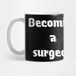 Becoming a surgeon Mug